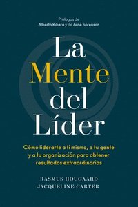 bokomslag La Mente del Líder (the Mind of the Leader Spanish Edition): Cómo Liderarte a Ti Mismo, a Tu Gente Y a Tu Organización Para Obtener Resultados Extraor