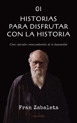 bokomslag 01 Historias para disfrutar con la historia: Cinco episodios trascendentales de la humanidad