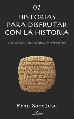 bokomslag 02 Historias para disfrutar con la historia: Cinco episodios trascendentales de la humanidad