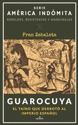 bokomslag Guarocuya: El taíno que derrotó al Imperio español