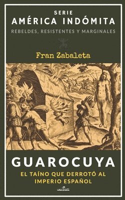 Guarocuya: El taíno que derrotó al Imperio español 1