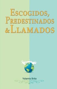 bokomslag Escogidos, predestinados y llamados: ¿Qué dice la Biblia en relación con estas preguntas?