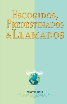 Yolamis Brito - Escogidos, predestinados y llamados: ¿Qué dice la Biblia en relación con estas preguntas?, Häftad