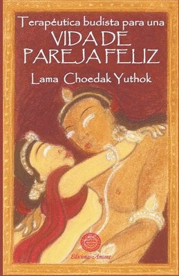 Lama Yuthok, LAMA YUTHOK - Terapeútica budista para una vida de pareja feliz, Häftad