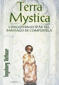 bokomslag Terra Mystica : i visigoternas spår till Santiago de Compostela