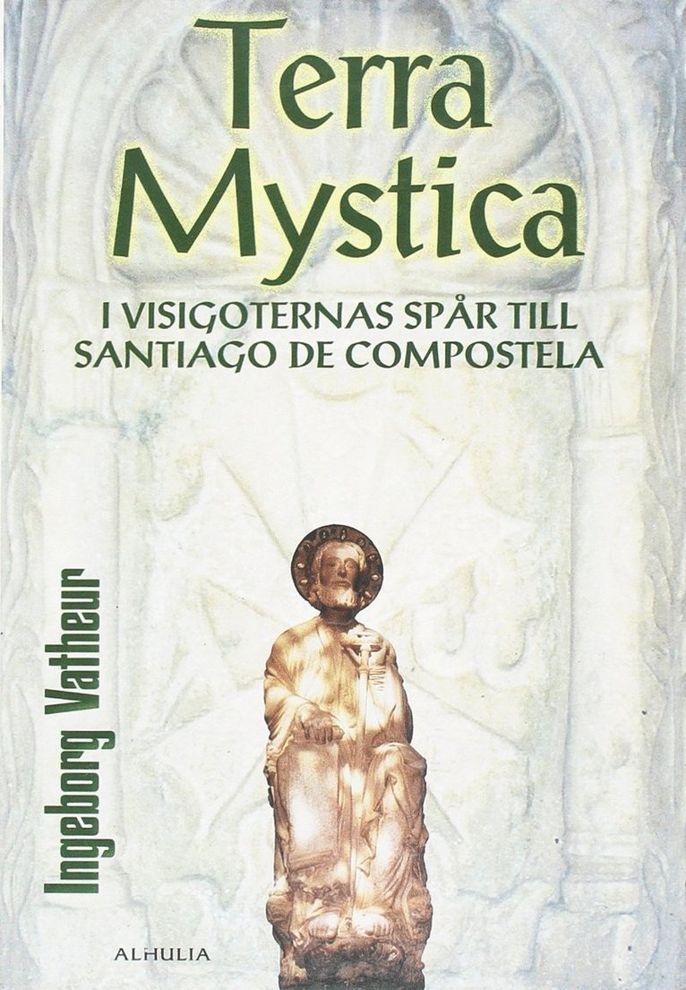 Terra Mystica : i visigoternas spår till Santiago de Compostela 1