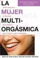 bokomslag La mujer multiorgásmica : cómo descubrir la plenitud de tu deseo, de tu placer y de tu vitalidad