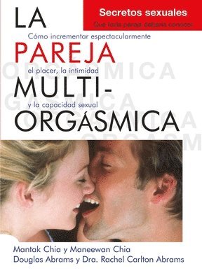 Douglas Abrams Arava, Rachel Carlton Abrams - La Pareja Multiorgásmica: Cómo Incrementar Espectacularmente El Placer, La Intimidad Y La Capacidad Sexual, Häftad