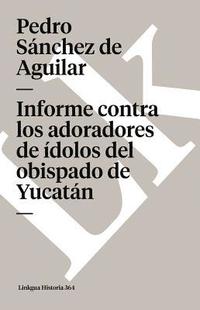 bokomslag Informe contra los adoradores de dolos del obispado de Yucatn