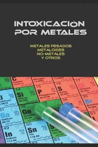 bokomslag Intoxicación Por Metales: Metales Pesados, No-Metales, Metaloides Y Otros