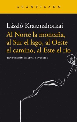 Laszlo Krashnahorkai - Al Norte La Montaña, Al Sur El Lago, Al Oeste El Camino, Al Este El Río, Häftad