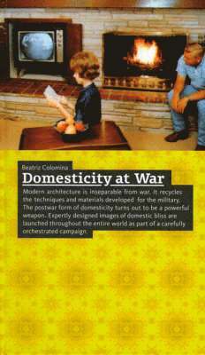 Beatriz Colomina - Domesticity at War, Inbunden