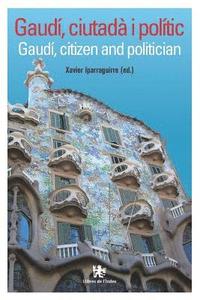bokomslag Gaudí, Ciutadà I Polític: Gaudí, Citizen and Politician