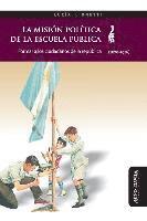 bokomslag La Misión Política de la Escuela Pública: Formar a Los Ciudadanos de la República (1870-1916)