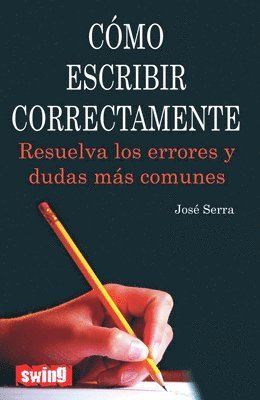 Cómo Escribir Correctamente: Resuelva Los Errores Y Dudas Más Comunes