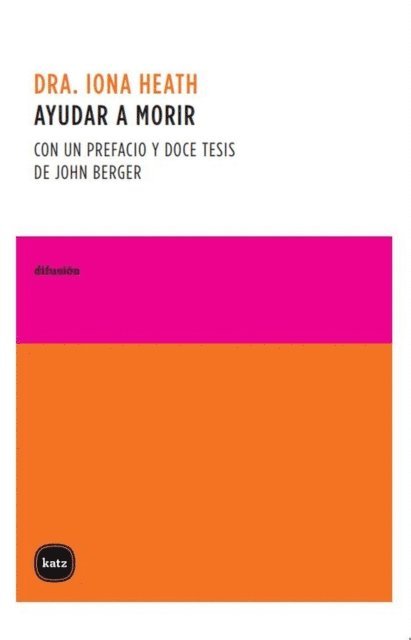 John Berger, Iona Heath - Ayudar a morir : con un prefacio y doce tesis de John Berger, Häftad