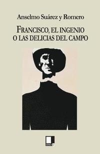 bokomslag Francisco, El Ingenio O Las Delicias del Campo