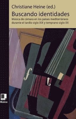 bokomslag Buscando identidades: Música de cámara en los países mediterráneos durante el tardío siglo XIX y temprano siglo XX música