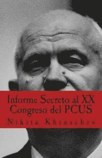 bokomslag Informe Secreto al XX Congreso del PCUS: Pronunciado En Moscú el 25 de febrero de 1956, en sesión cerrada del XX Congreso del Partido Comunista de la