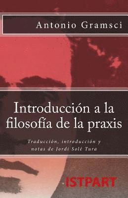 bokomslag Introducción a la Filosofía de la Praxis: Traducción, Introducción Y Notas de Jordi Solé Tura