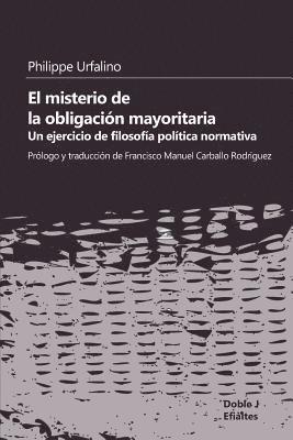 El misterio de la obligación mayoritaria: Un ejercicio de filosofía política normativa