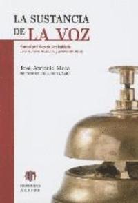 bokomslag La Sustancia de La Voz: Manual Practico de Voz Hablada Para Locutores, Oradores y Actores de Doblaje