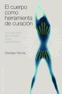 El Cuerpo Como Herramienta de Curacion: Descodificacion Psicobiologica de las Enfermedades 1