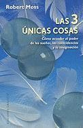 bokomslag Las 3 Unicas Cosas: Como Acceder al Poder de los Suenos, las Coincidencias y la Imaginacion = The Three Only Things