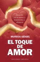 bokomslag El Toque de Amor: Sanacion Con las Manos y Tratamientos A Distancia = The Touch of Love