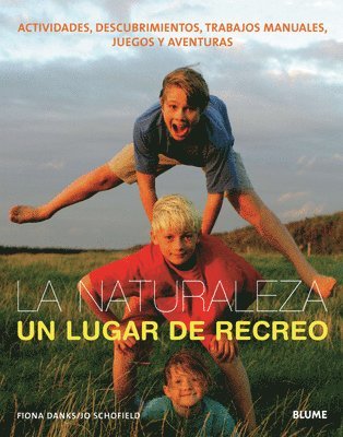 Fiona Danks - La Naturaleza, Un Lugar de Recreo: Actividades, Descubrimientos, Trabajos Manuales, Juegos Y Aventuras, Häftad