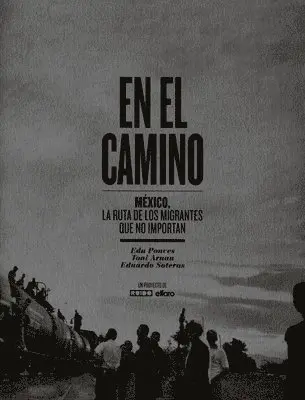 Edu Ponces, Toni Arnau - En El Camino: México, La Ruta de Los Migrantes Que No Importan, Häftad. Tillgänglighet: Tillfälligt slut