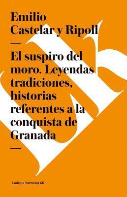 bokomslag El Suspiro del Moro. Leyendas Tradiciones, Historias Referentes a la Conquista de Granada