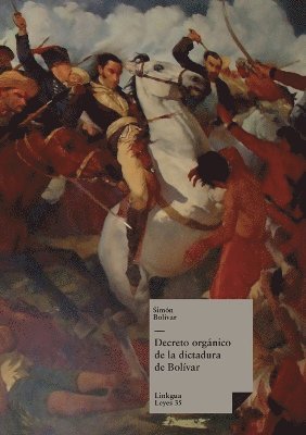 Simón Bolívar, Simón - Decreto orgánico de la dictadura de Bolívar, Häftad