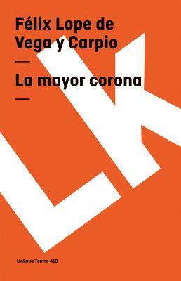 Félix Lope de Vega Y. Carpio - La mayor corona, Häftad