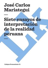 bokomslag Siete Ensayos de Interpretacin de la Realidad Peruana