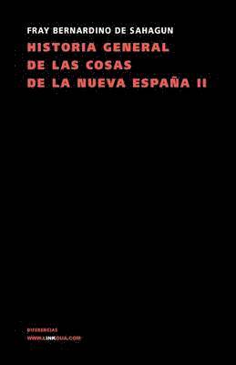 Historia General de Las Cosas de la Nueva Espana II 1