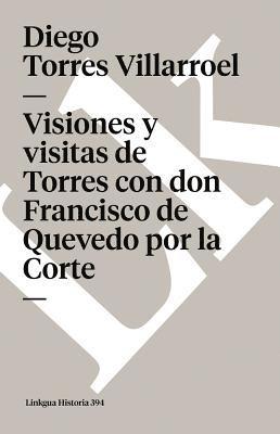 bokomslag Visiones y visitas de Torres con don Francisco de Quevedo por la Corte