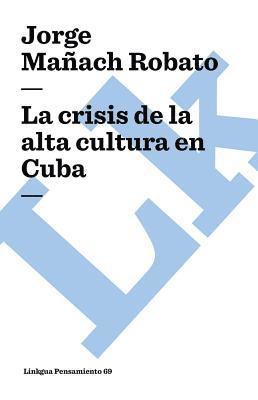 La crisis de la alta cultura en Cuba 1