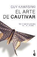 El arte de cautivar: Cómo se cambian los corazones, las mentes y las acciones 1