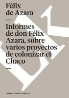 Félix de Azara - Informes de don Félix de Azara, sobre varios proyectos de colonizar el Chaco, Häftad