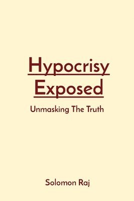 Solomon Raj - Hypocrisy Exposed, Häftad
