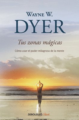bokomslag Tus Zonas Mágicas. Cómo Usar El Poder Milagroso de la Mente / Real Magic. Creating Miracles in Everyday Life