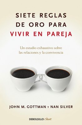 John Gottman, Nan Silver - Siete Reglas de Oro Para Vivir En Pareja / The Seven Principles for Making Marriage Work, Häftad