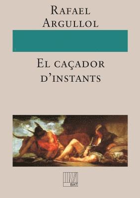 Rafael Argullol - El caçador d'instants, Häftad