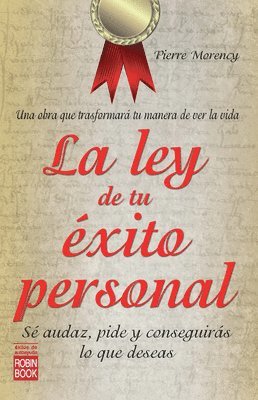 Pierre Morency - La Ley de Tu Éxito Personal: Sé Audaz, Pide Y Conseguirás Lo Que Deseas, Häftad