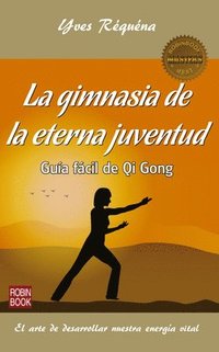 bokomslag La Gimnasia de la Eterna Juventud: Guía Fácil de Qi Gong