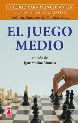 Igor Molina Montes - El Juego Medio: Ajedrez Para Principiantes Por Los Grandes Maestros Panov, Spielmann Y Weinstein..., Häftad