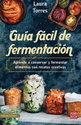 bokomslag Guía Fácil de Fermentación: Aprende a Conservar Y Fermentar Alimentos Con Recetas Creativas