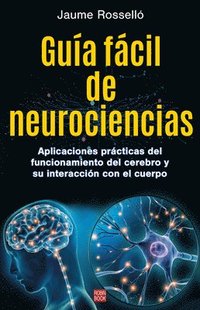 bokomslag Guía Fácil de Neurociencias / Easy Guide to Neuroscience: Aplicaciones Prácticas del Funcionamiento del Cerebro Y Su Interacción Con El Cuerpo