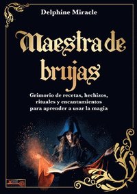 bokomslag Maestra de Brujas / Witch Master: Grimorio de Recetas, Hechizos, Rituales Y Encantamientos Para Aprender a Usar La Magia / Grimoire of Recipes, Spells